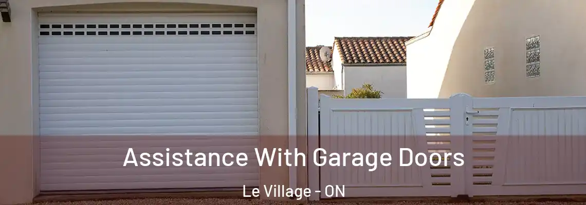 Assistance With Garage Doors Le Village - ON