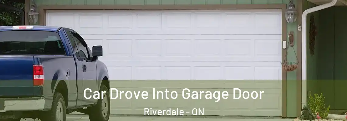 Car Drove Into Garage Door Riverdale - ON