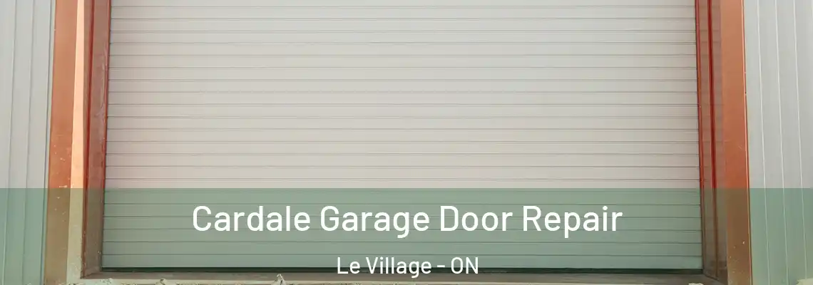 Cardale Garage Door Repair Le Village - ON