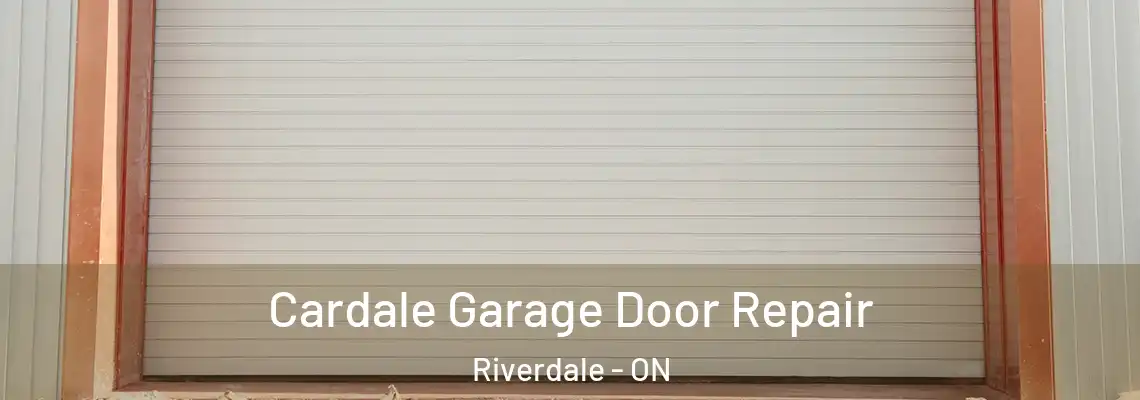 Cardale Garage Door Repair Riverdale - ON