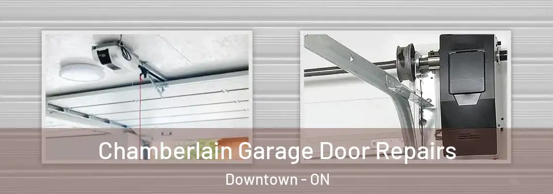 Chamberlain Garage Door Repairs Downtown - ON