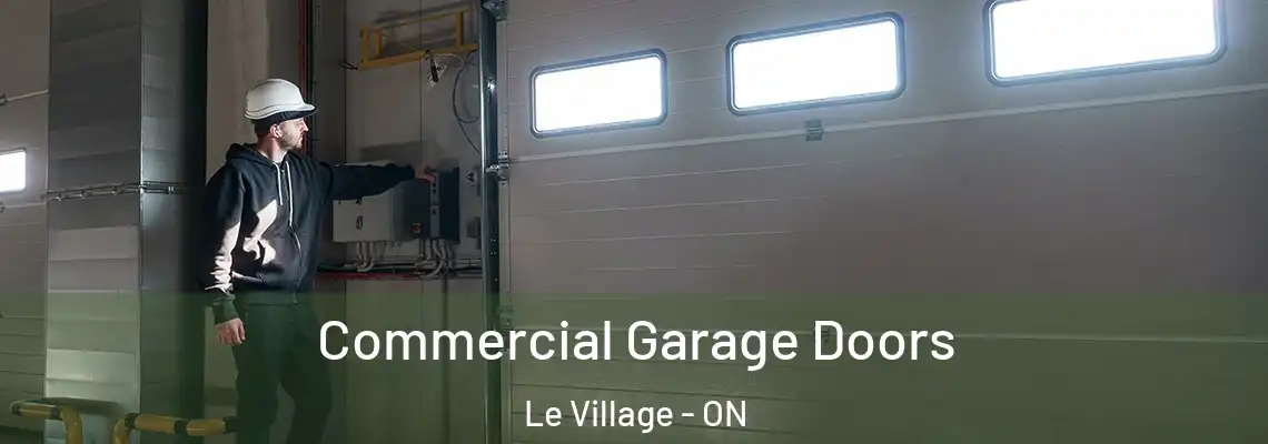 Commercial Garage Doors Le Village - ON