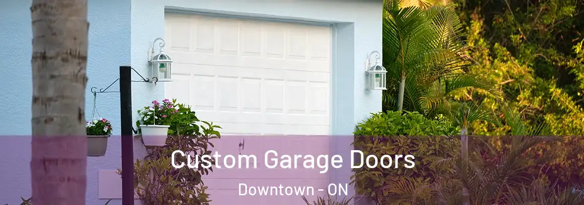 Custom Garage Doors Downtown - ON