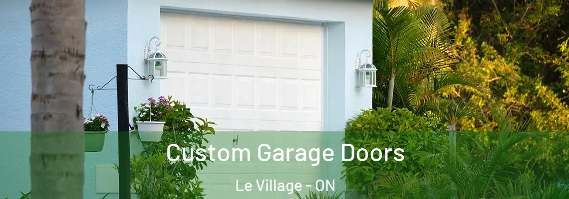 Custom Garage Doors Le Village - ON