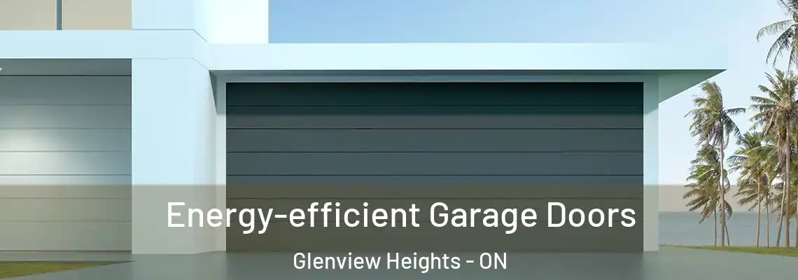 Energy-efficient Garage Doors Glenview Heights - ON