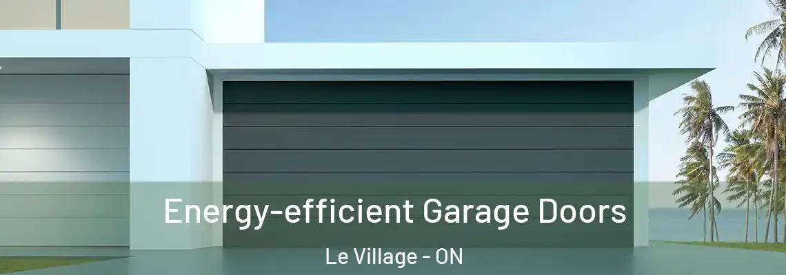 Energy-efficient Garage Doors Le Village - ON