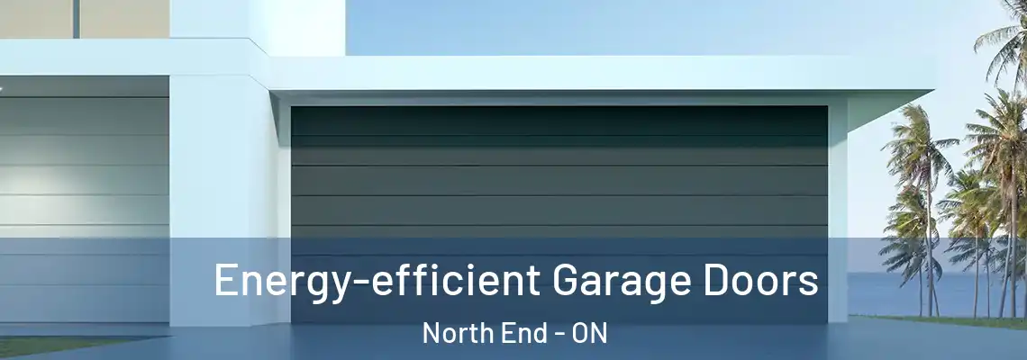 Energy-efficient Garage Doors North End - ON