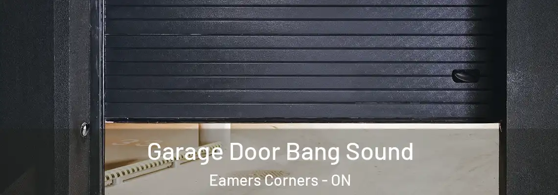 Garage Door Bang Sound Eamers Corners - ON
