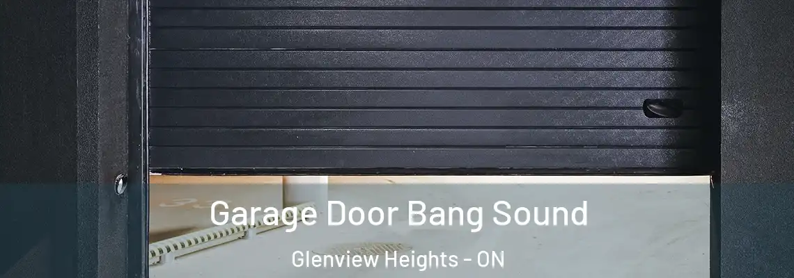 Garage Door Bang Sound Glenview Heights - ON
