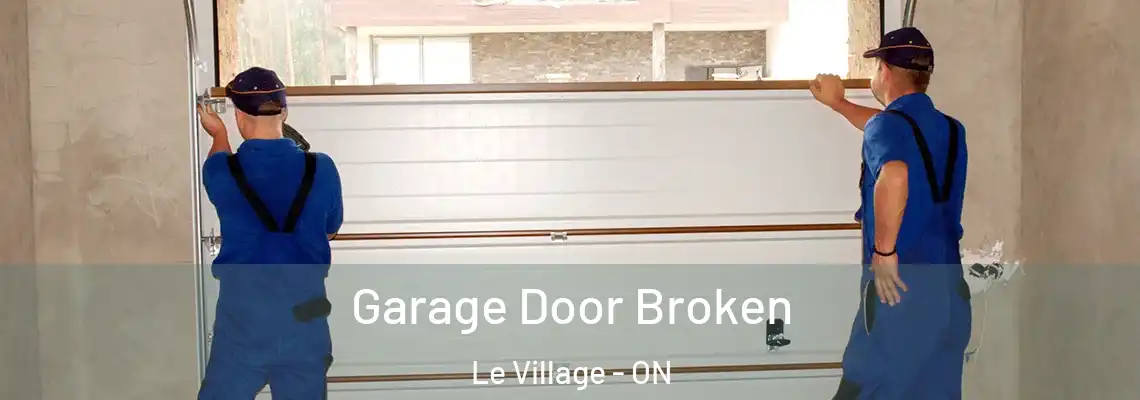 Garage Door Broken Le Village - ON