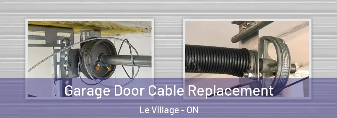 Garage Door Cable Replacement Le Village - ON
