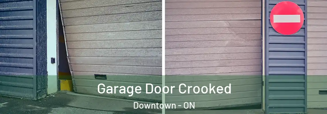 Garage Door Crooked Downtown - ON