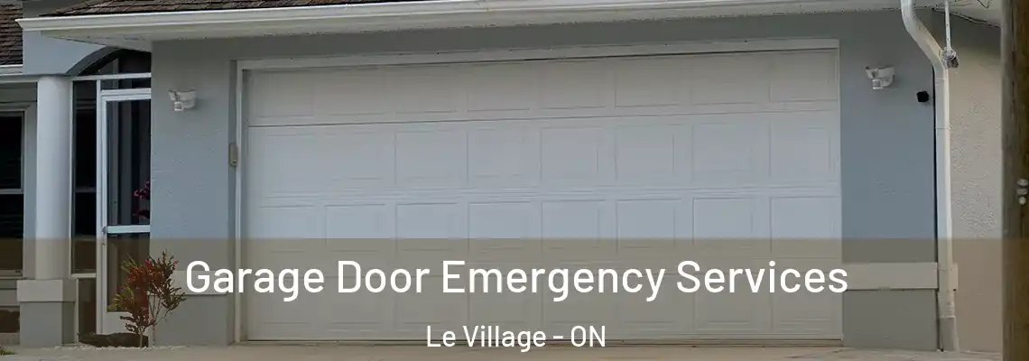 Garage Door Emergency Services Le Village - ON