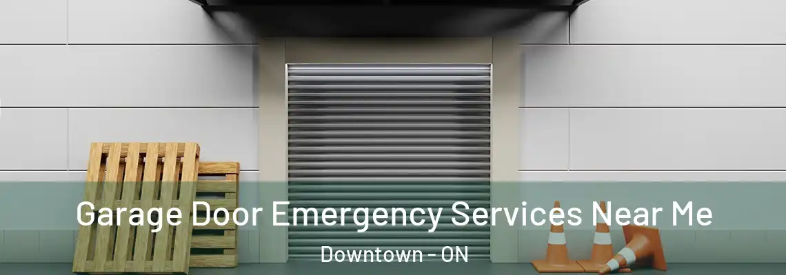 Garage Door Emergency Services Near Me Downtown - ON