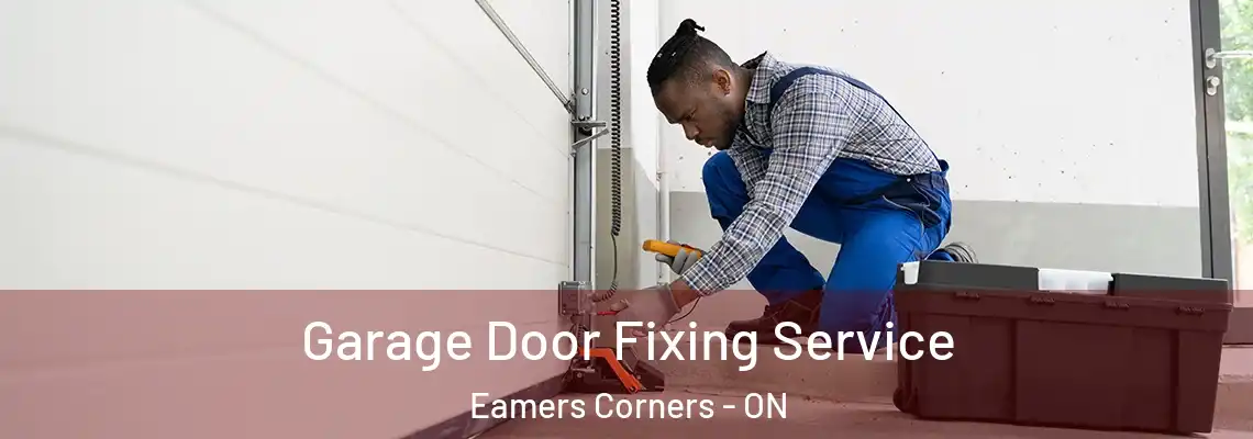 Garage Door Fixing Service Eamers Corners - ON
