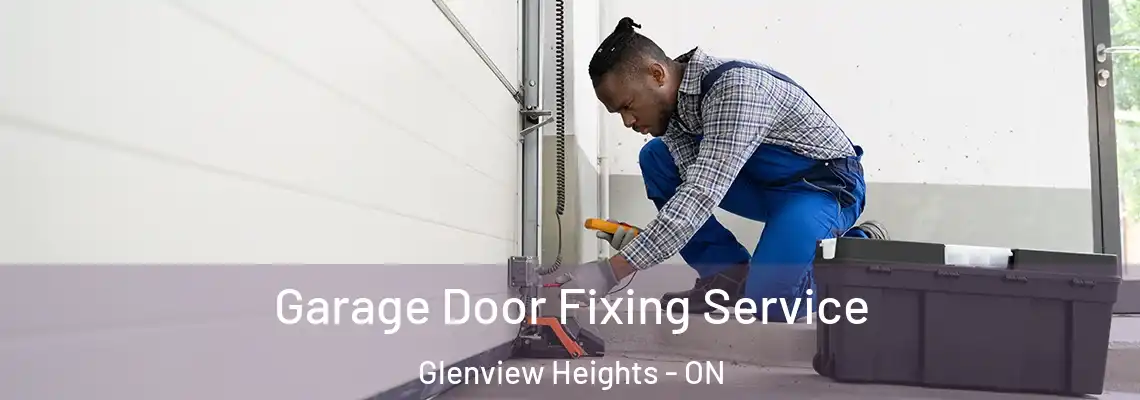 Garage Door Fixing Service Glenview Heights - ON