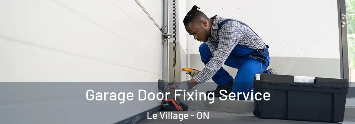 Garage Door Fixing Service Le Village - ON