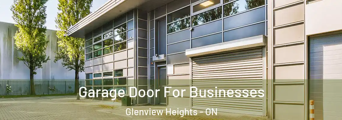 Garage Door For Businesses Glenview Heights - ON