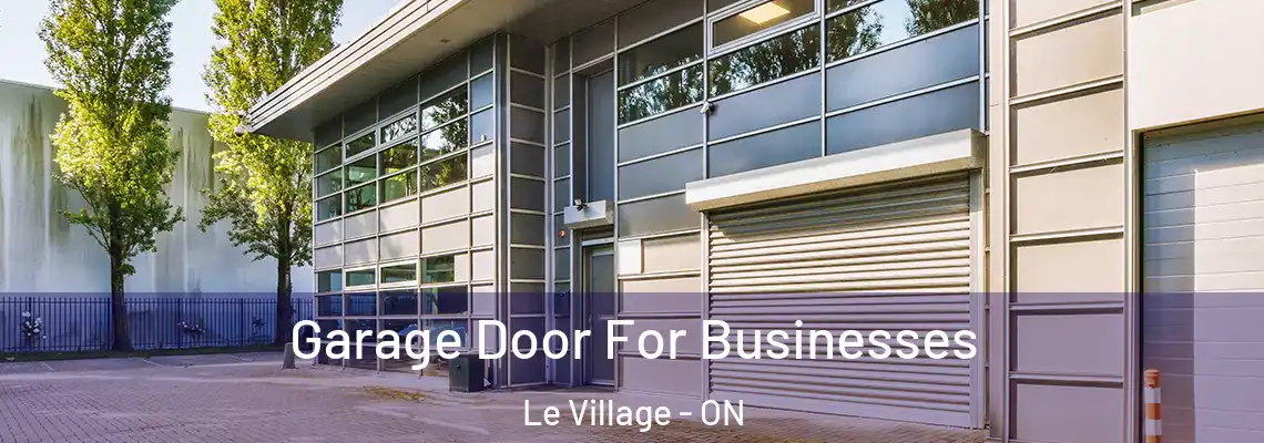 Garage Door For Businesses Le Village - ON