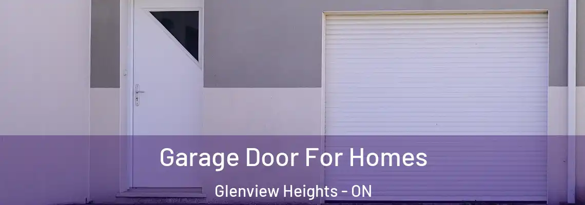 Garage Door For Homes Glenview Heights - ON