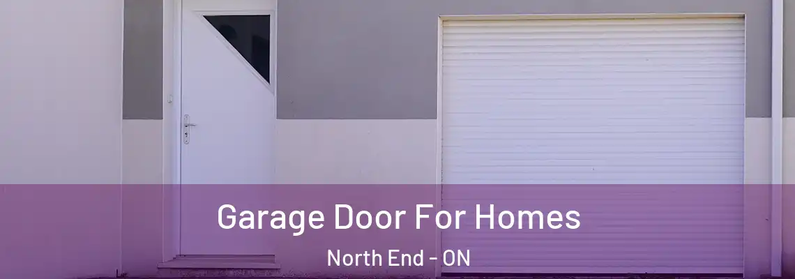 Garage Door For Homes North End - ON