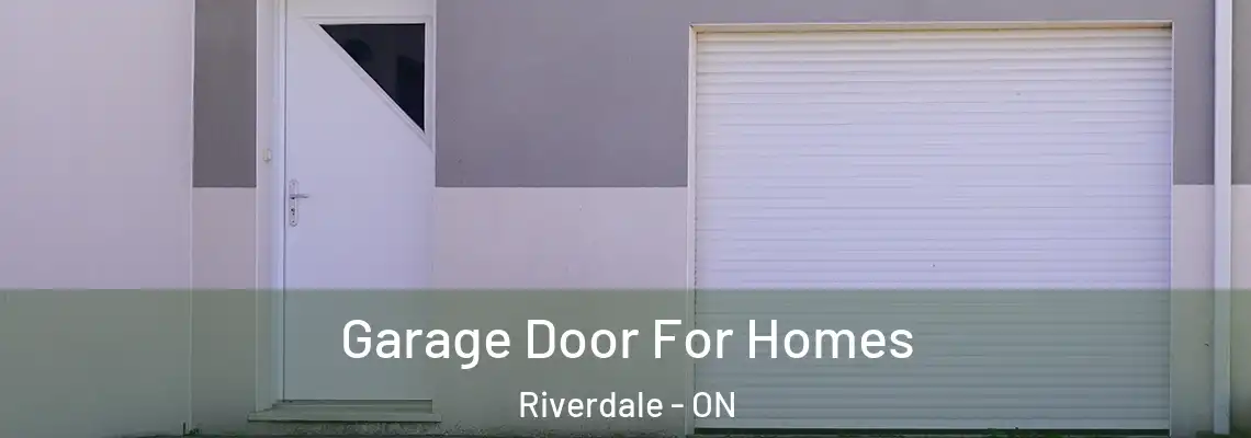 Garage Door For Homes Riverdale - ON