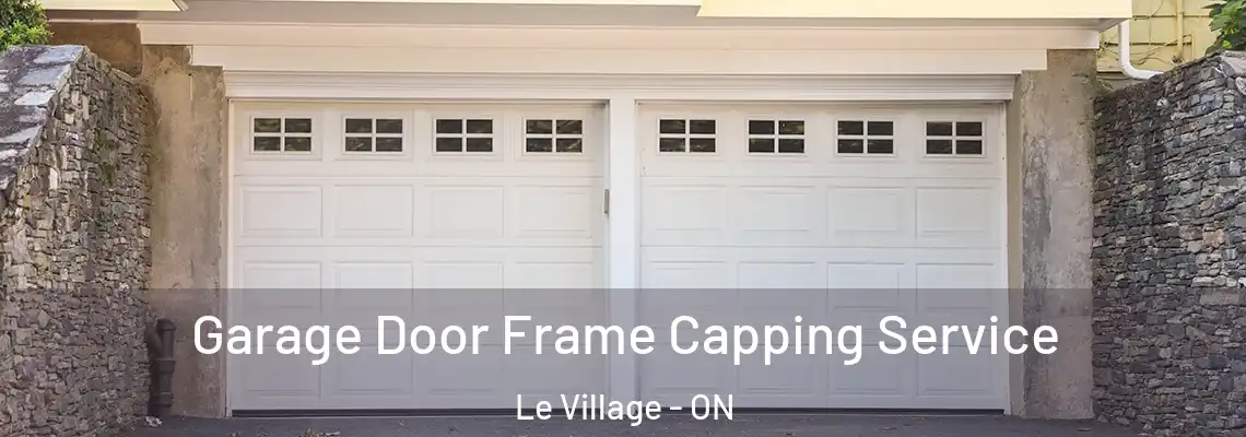 Garage Door Frame Capping Service Le Village - ON