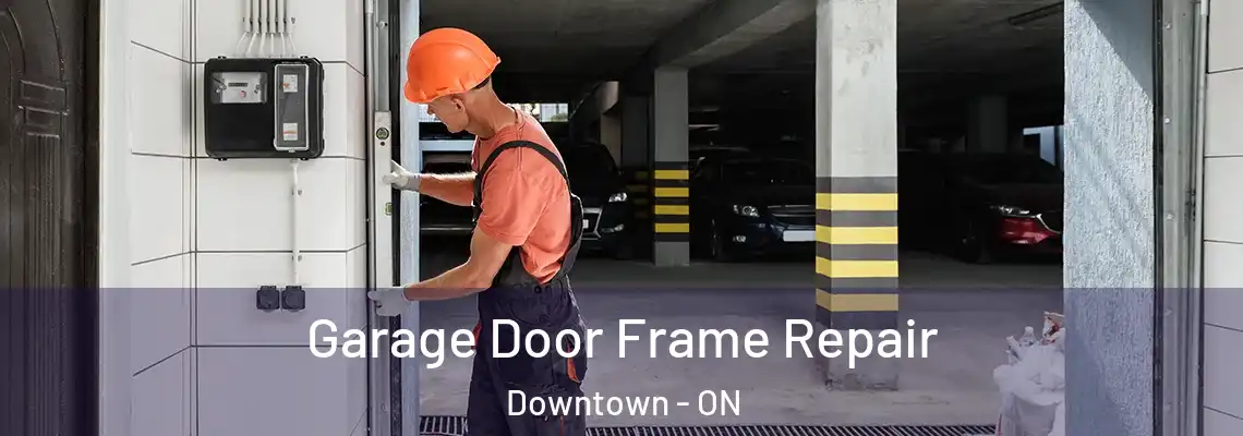 Garage Door Frame Repair Downtown - ON