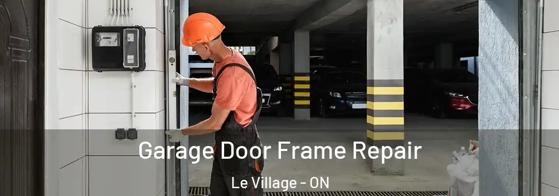 Garage Door Frame Repair Le Village - ON