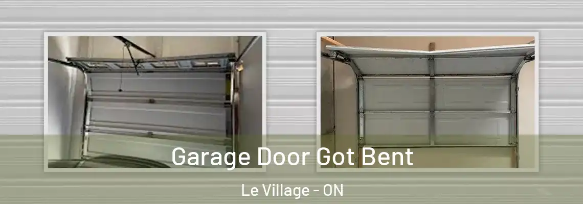Garage Door Got Bent Le Village - ON