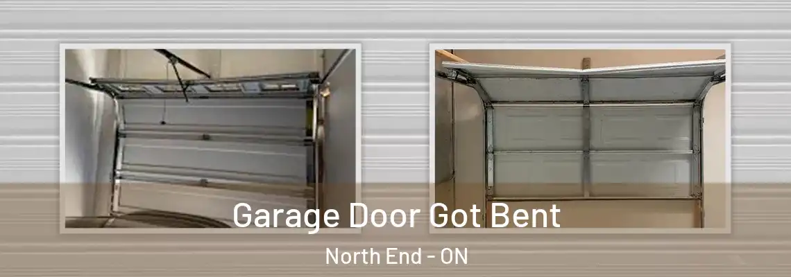 Garage Door Got Bent North End - ON