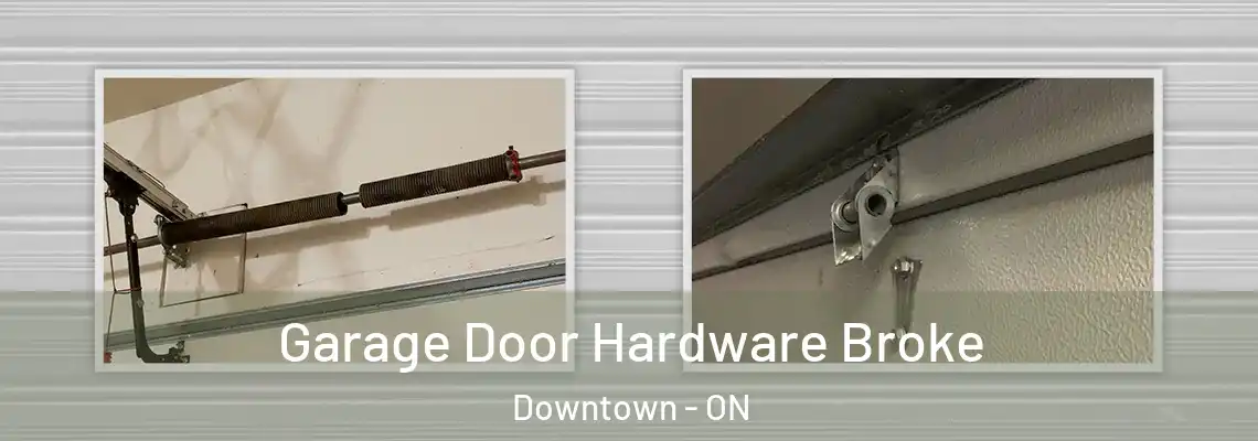 Garage Door Hardware Broke Downtown - ON