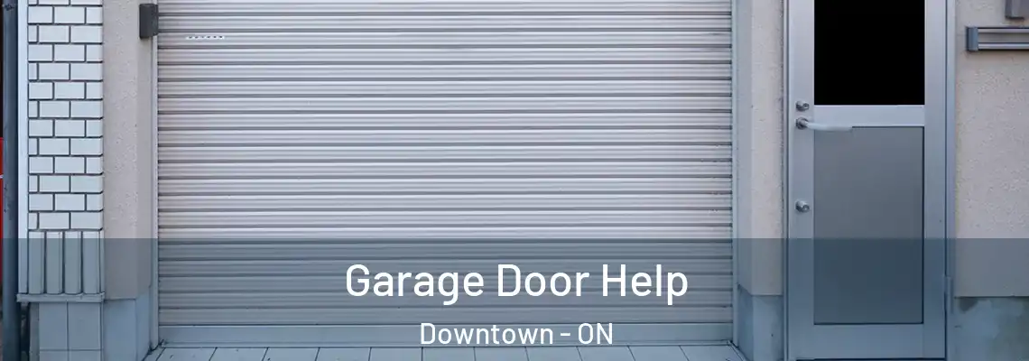 Garage Door Help Downtown - ON