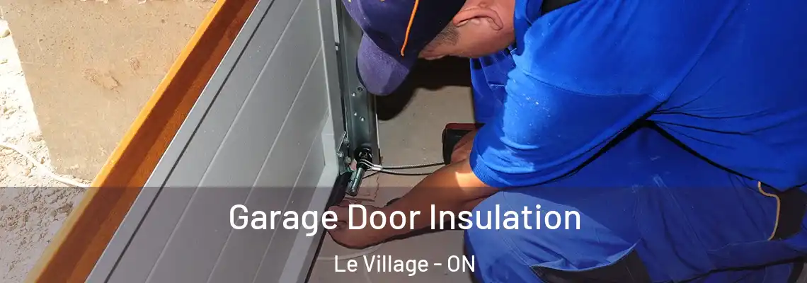 Garage Door Insulation Le Village - ON