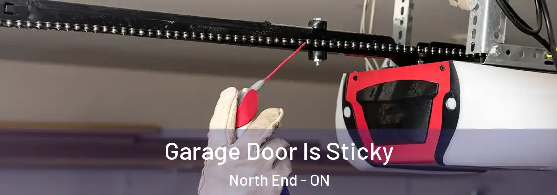 Garage Door Is Sticky North End - ON