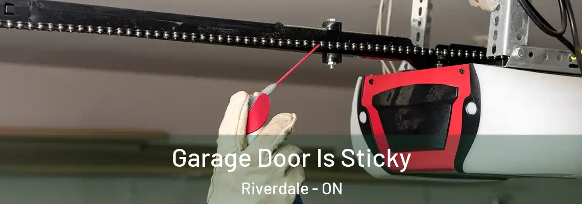Garage Door Is Sticky Riverdale - ON