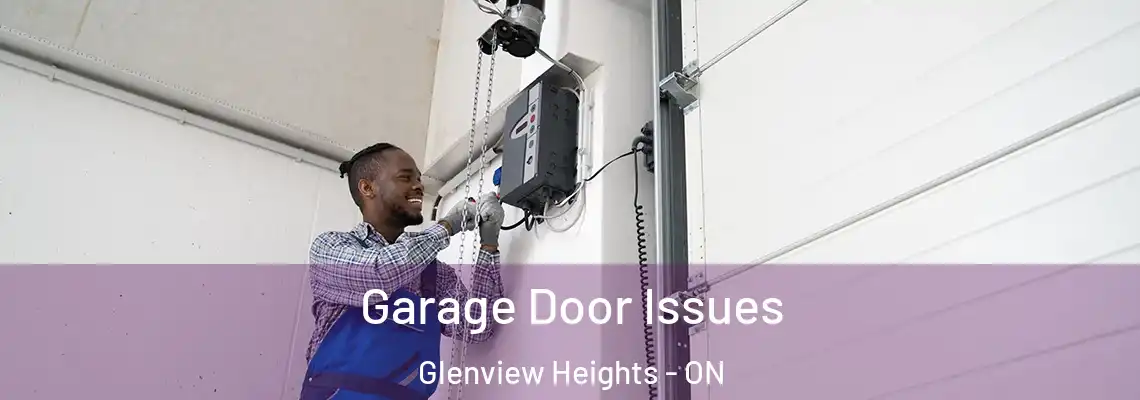 Garage Door Issues Glenview Heights - ON