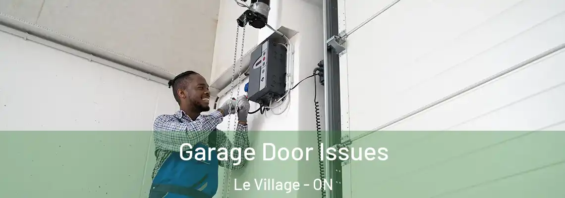 Garage Door Issues Le Village - ON