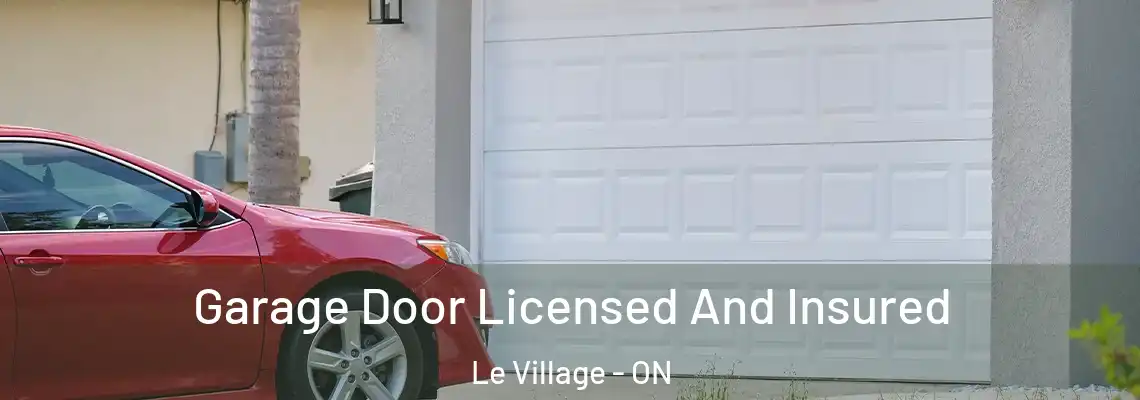 Garage Door Licensed And Insured Le Village - ON