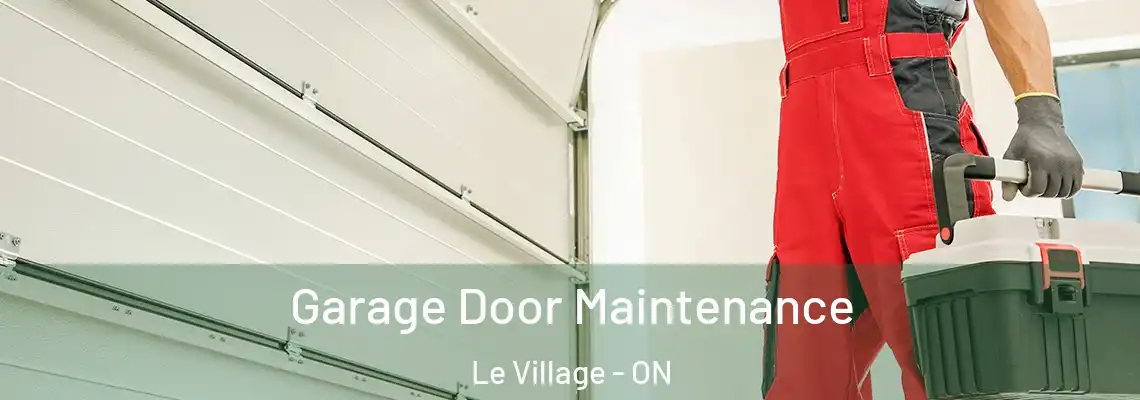 Garage Door Maintenance Le Village - ON