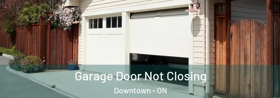 Garage Door Not Closing Downtown - ON