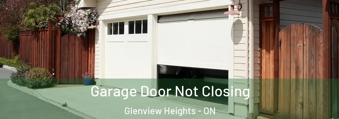 Garage Door Not Closing Glenview Heights - ON