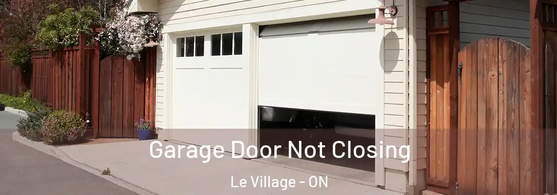 Garage Door Not Closing Le Village - ON