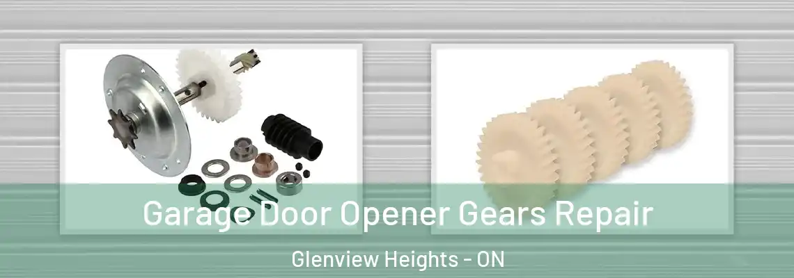 Garage Door Opener Gears Repair Glenview Heights - ON