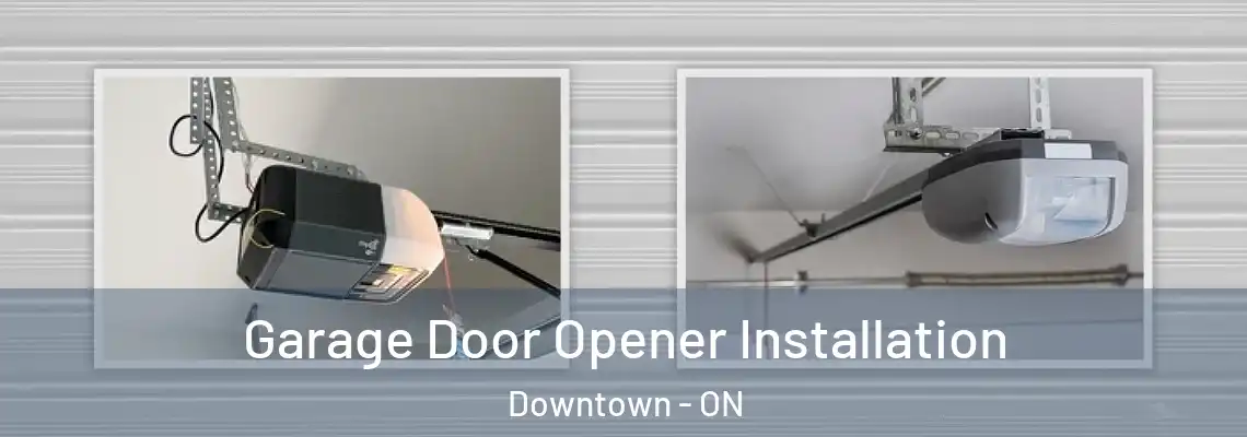 Garage Door Opener Installation Downtown - ON