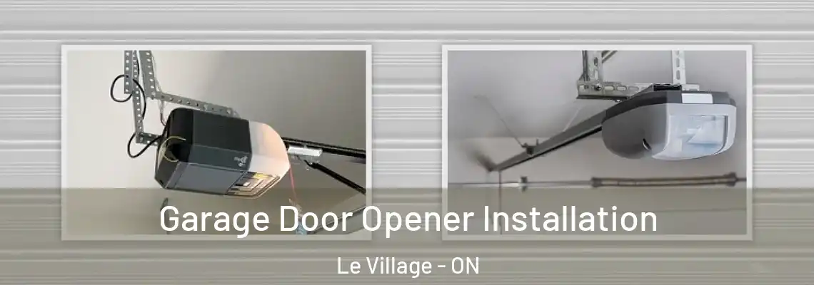 Garage Door Opener Installation Le Village - ON