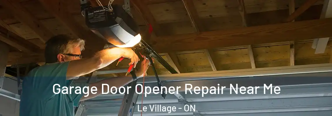 Garage Door Opener Repair Near Me Le Village - ON