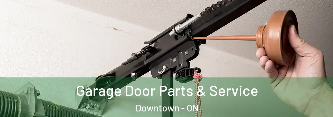 Garage Door Parts & Service Downtown - ON