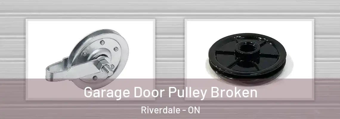 Garage Door Pulley Broken Riverdale - ON