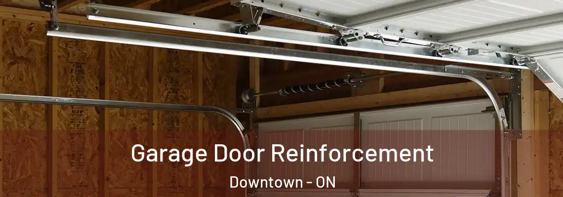 Garage Door Reinforcement Downtown - ON